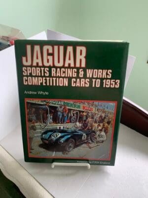 Jaguar Sports Racing & Works Competition Cars to 1953 Andrew Whyte